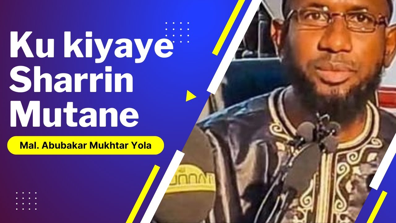 KA KIYAYE SHARRIN MUTANE || Sheikh. Abubakar Mukhtar Yola