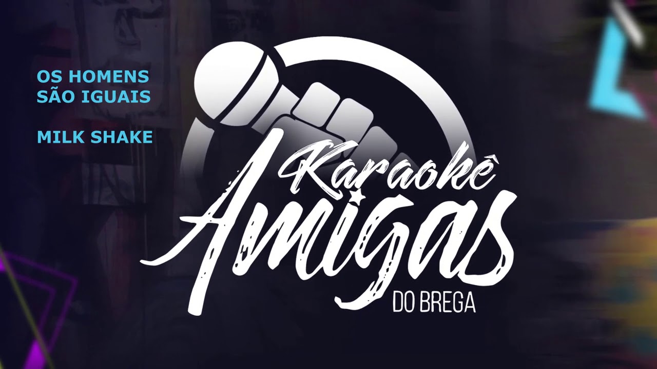 Amigas do Brega - Os Homens São Iguais / Milk Shake (Karaokê)