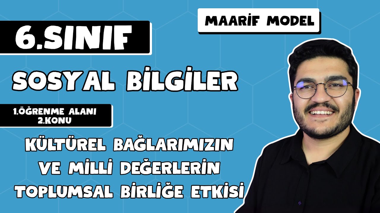 6.Sınıf Sosyal Bilgiler 1.Öğrenme Alanı Kültürel Bağlarımızın Toplumsal Birlikteliğe Etkisi