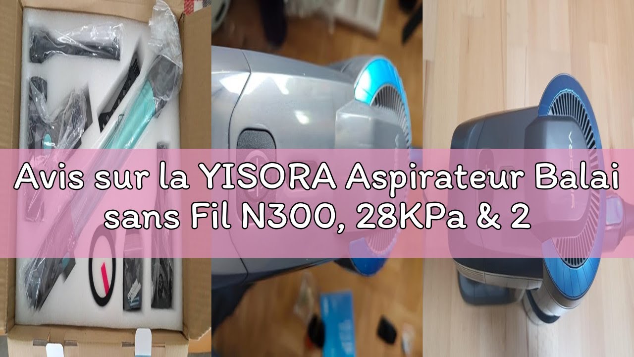 Avis sur la YISORA Aspirateur Balai sans Fil N300, 28KPa & 2 Vitesses, Aspirateur sans fil 175W, Asp