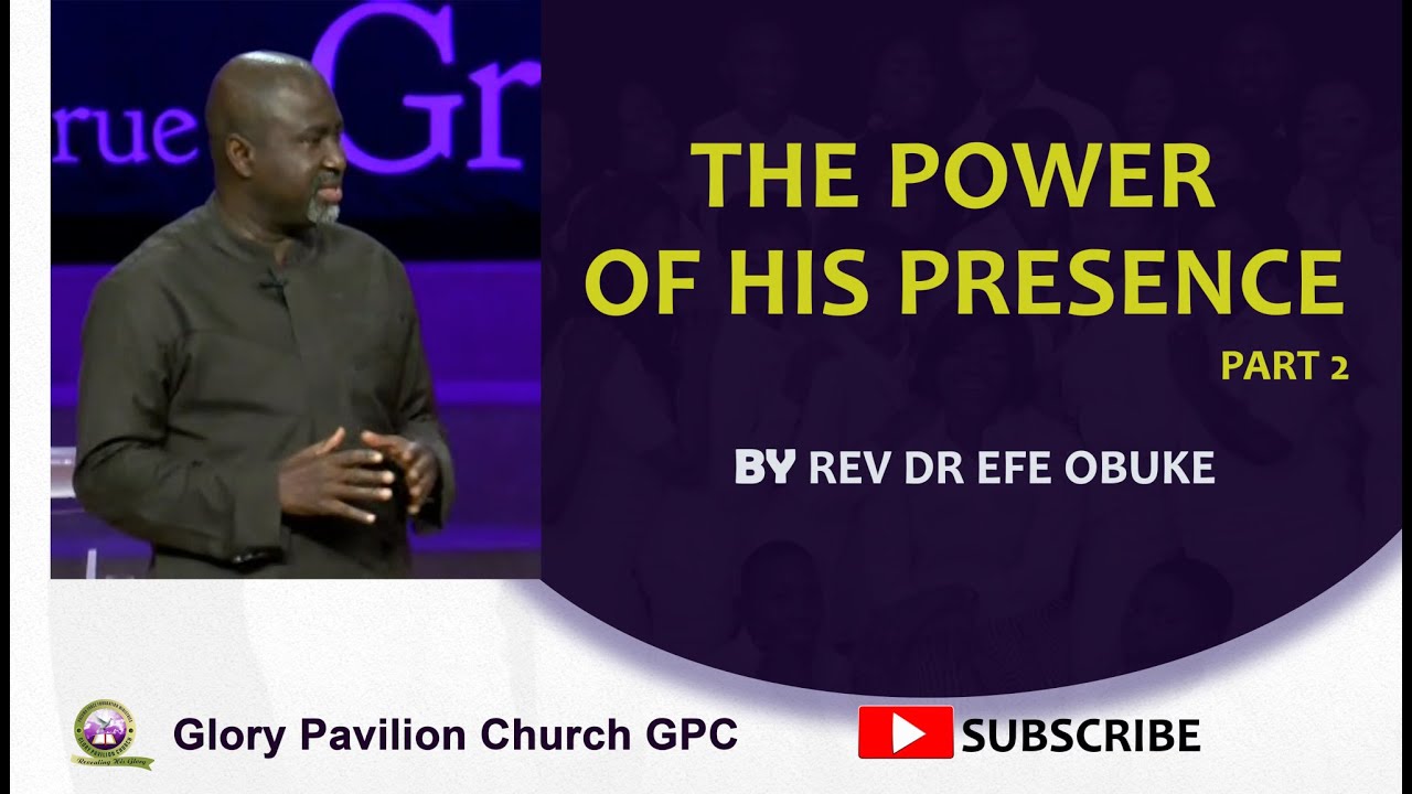 The Power of His Presence Part 2 by Rev Dr Efe Obuke