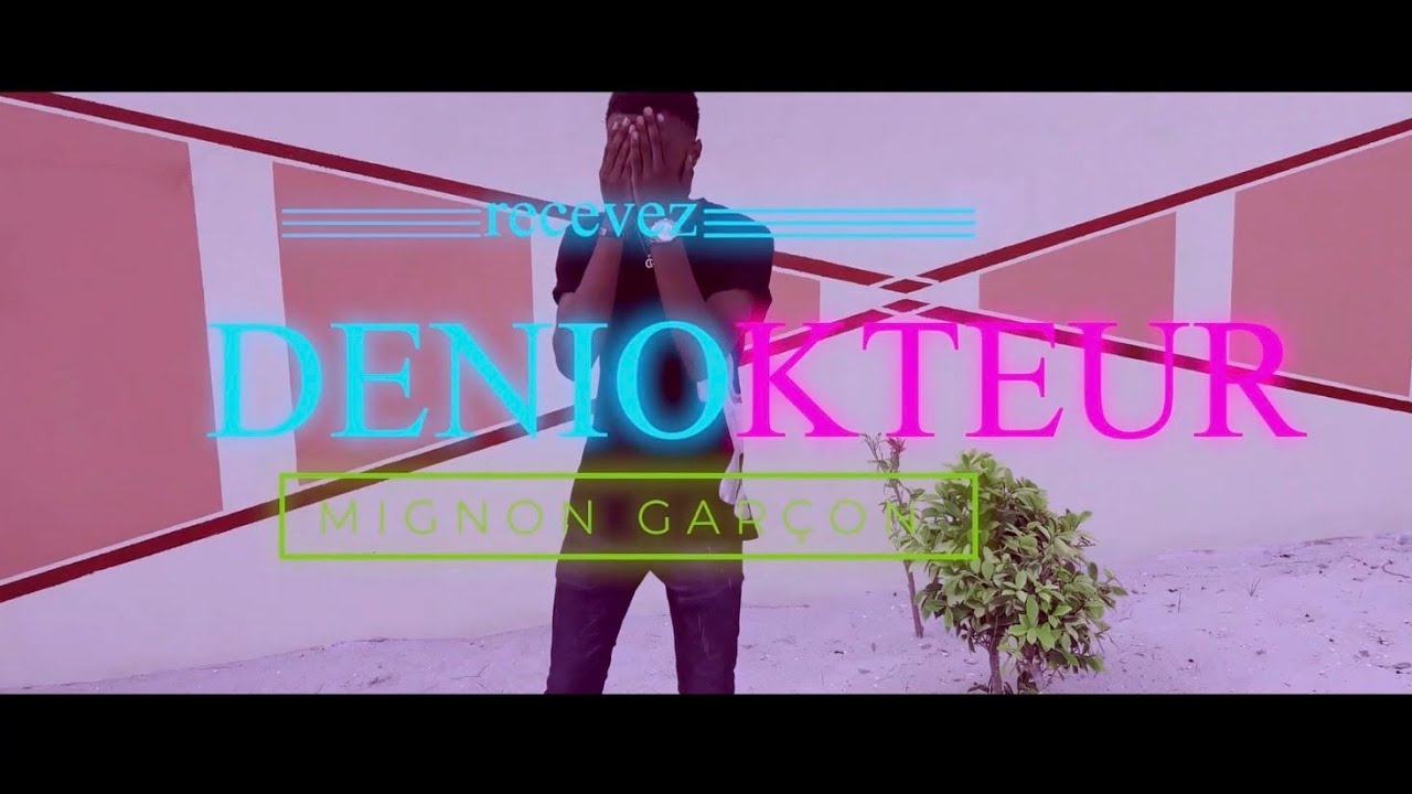 Denio Kteur - Mignon Gar&ccedil;on ( Clip Officiel )