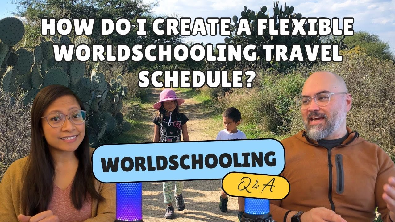 How Do I Create A Flexible Worldschooling Travel Schedule? - Worldschooling Q&A Podcast - S01E19