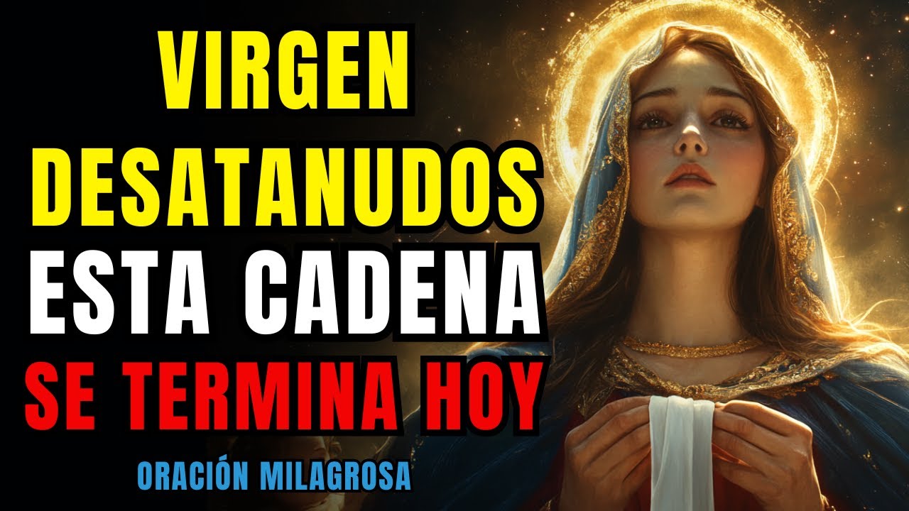 Oración MILAGROSA a Virgen DESATANUDOS 🙏 Para Desatar Nudos Generacionales que Frenan tu Vida