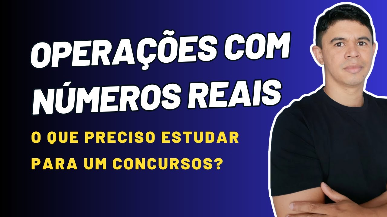Operações com Números Reais: O Guia Completo para Gabaritar Concursos Públicos!