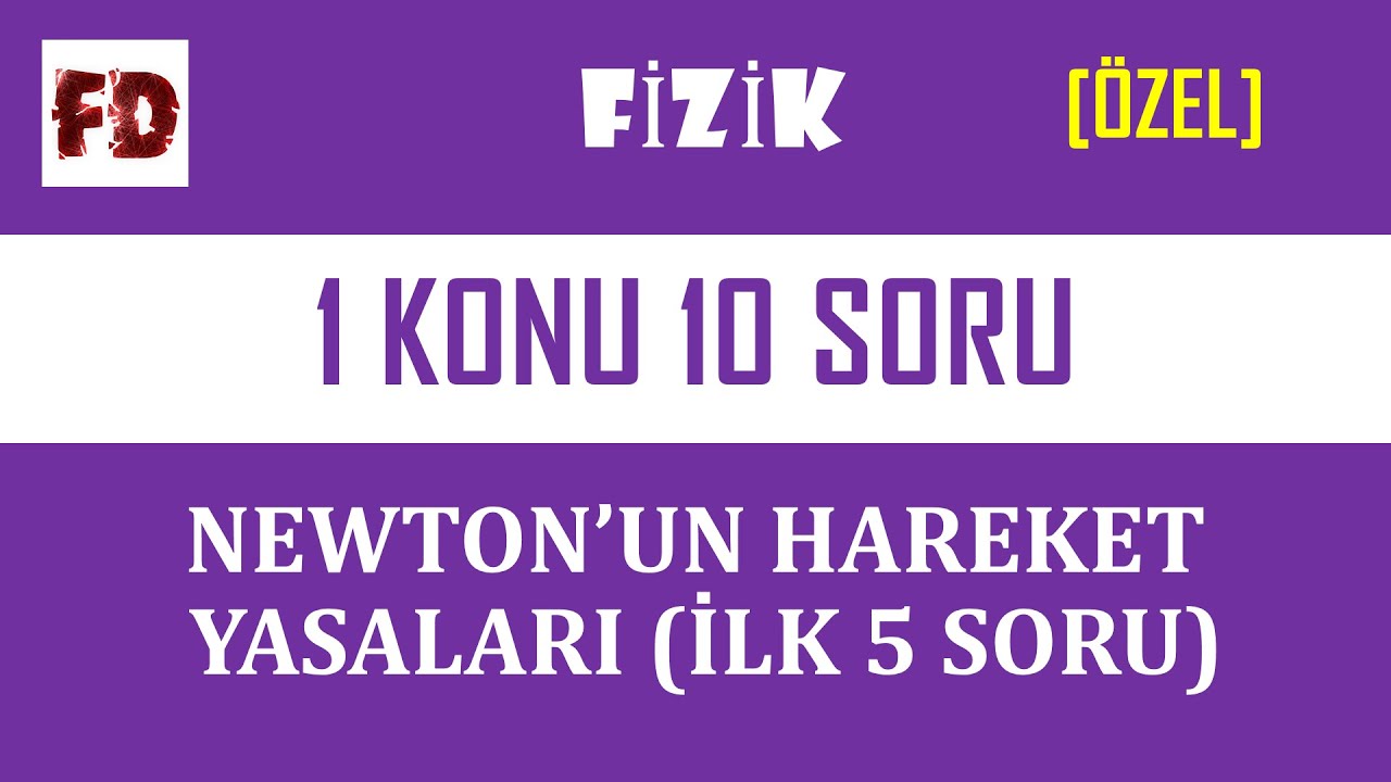 NEWTON'UN HAREKET YASALARI -1 (DETAYLI ÇÖZÜM, SINAV SORULARI)