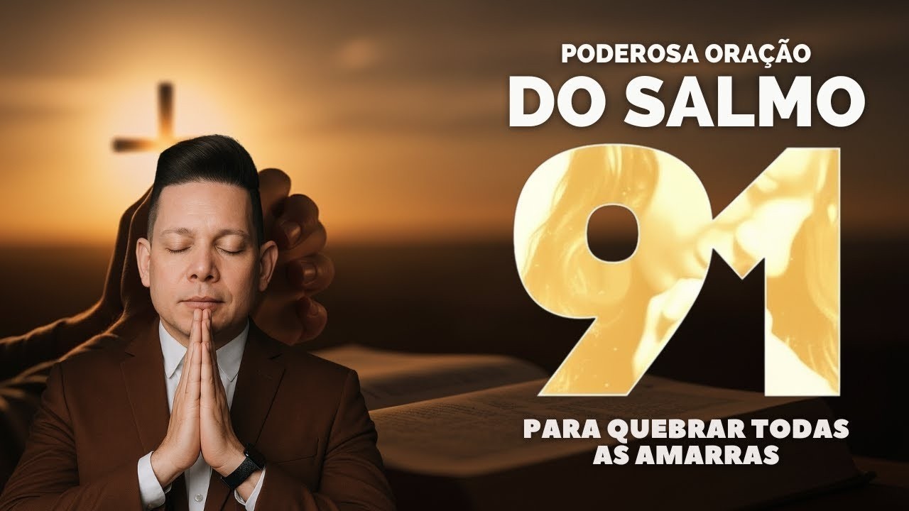 PODEROSA ORAÇÃO DO SALMO 91 PARA QUEBRAR TODAS AS AMARRAS