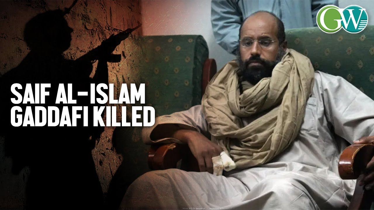 SAIF AL-ISLAM GADDAFI, SON OF LIBYA’S FORMER LEADER MUAMMAR GADDAFI KILLED