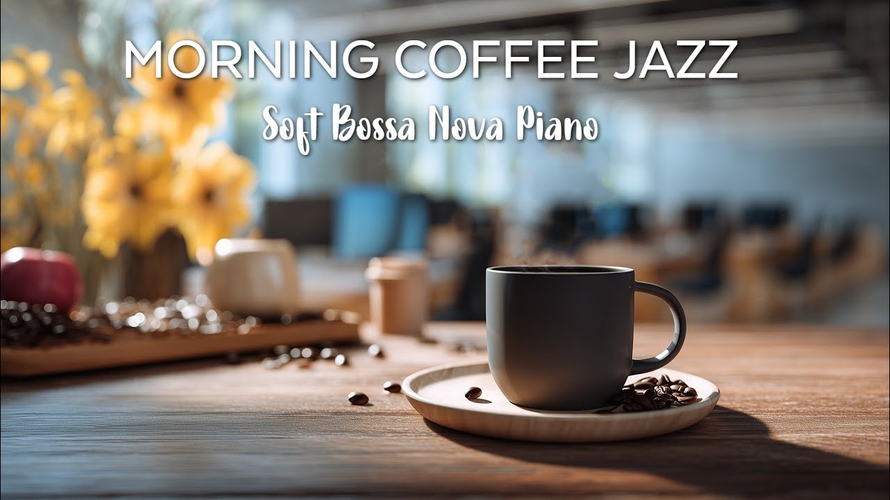Cozy Morning Cafe Jazz 24/7☕ Soft Bossa Nova Piano Music for Relaxing Moments and Peaceful Vibes