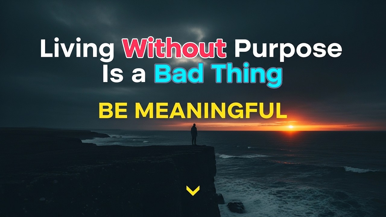 Living Without Purpose Is a Bad Thing | BE MEANINGFUL