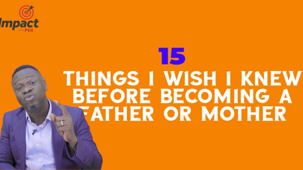 15 THINGS I WISH I KNEW BEFORE BECOMING A FATHER or MOTHER (Part 3) | Impact With PVA
