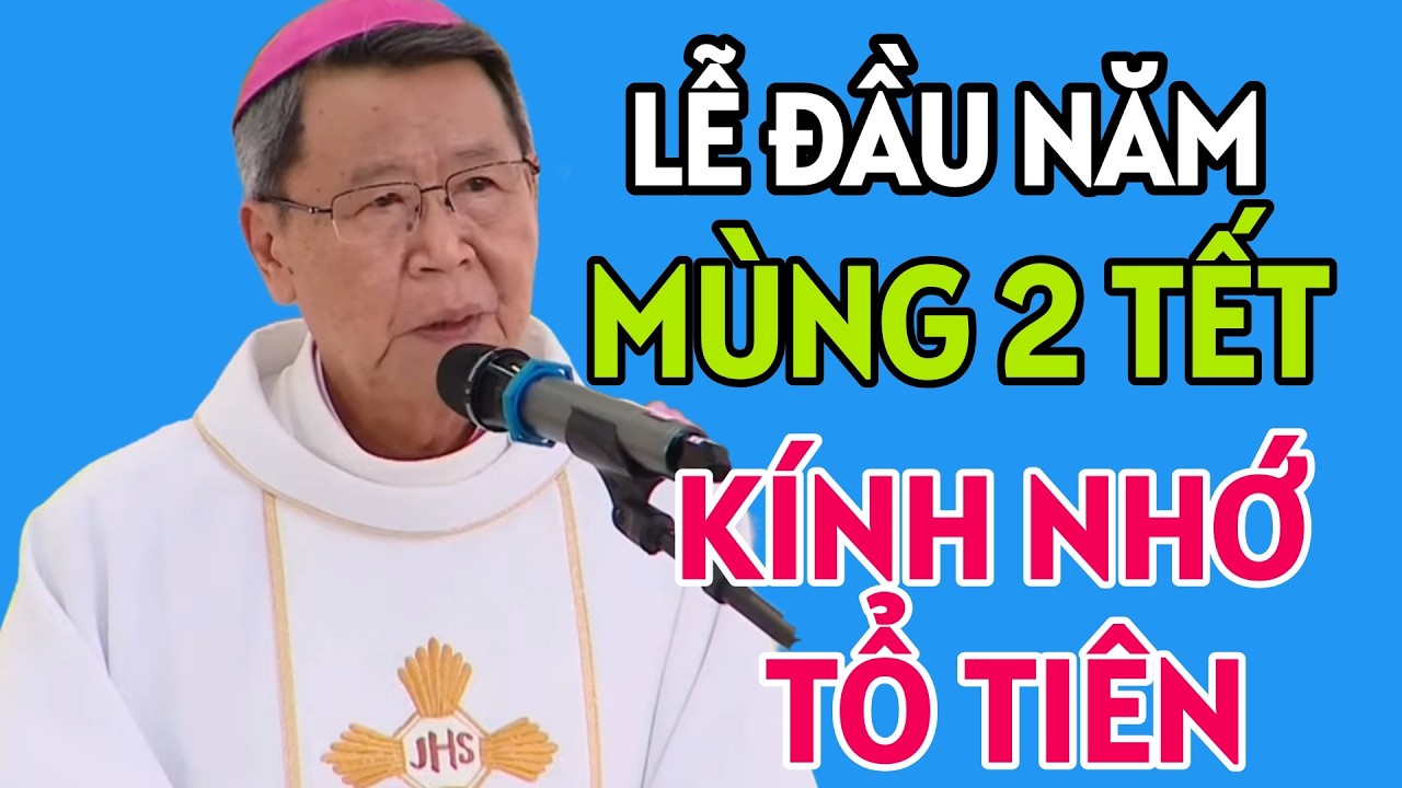 LỄ ĐẦU NĂM MỚI : KÍNH NHỚ ÔNG BÀ , TỔ TIÊN . ĐỨC CHA KHẢM GIẢNG MỚI NHẤT