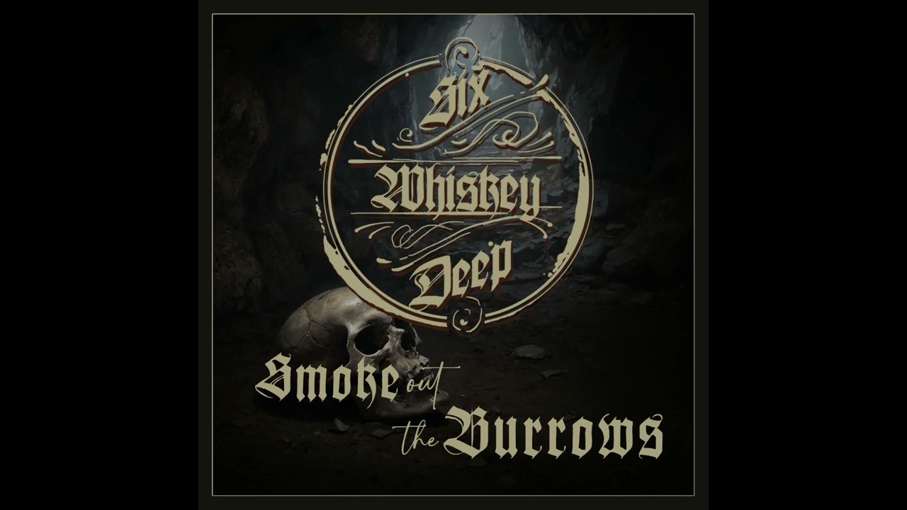 Six Whiskey Deep - Smoke Out The Burrows