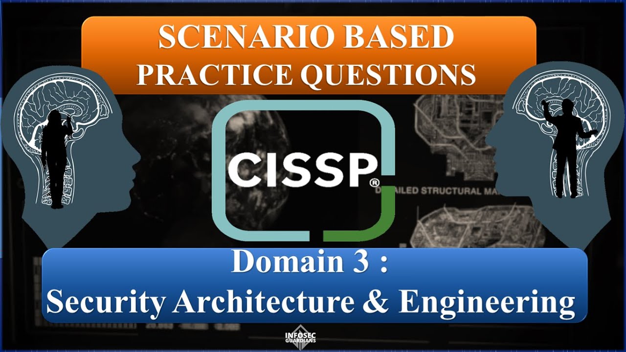CISSP 2023 Practice Questions (Scenario-Based) - Domain 3: Security Architecture & Engineering