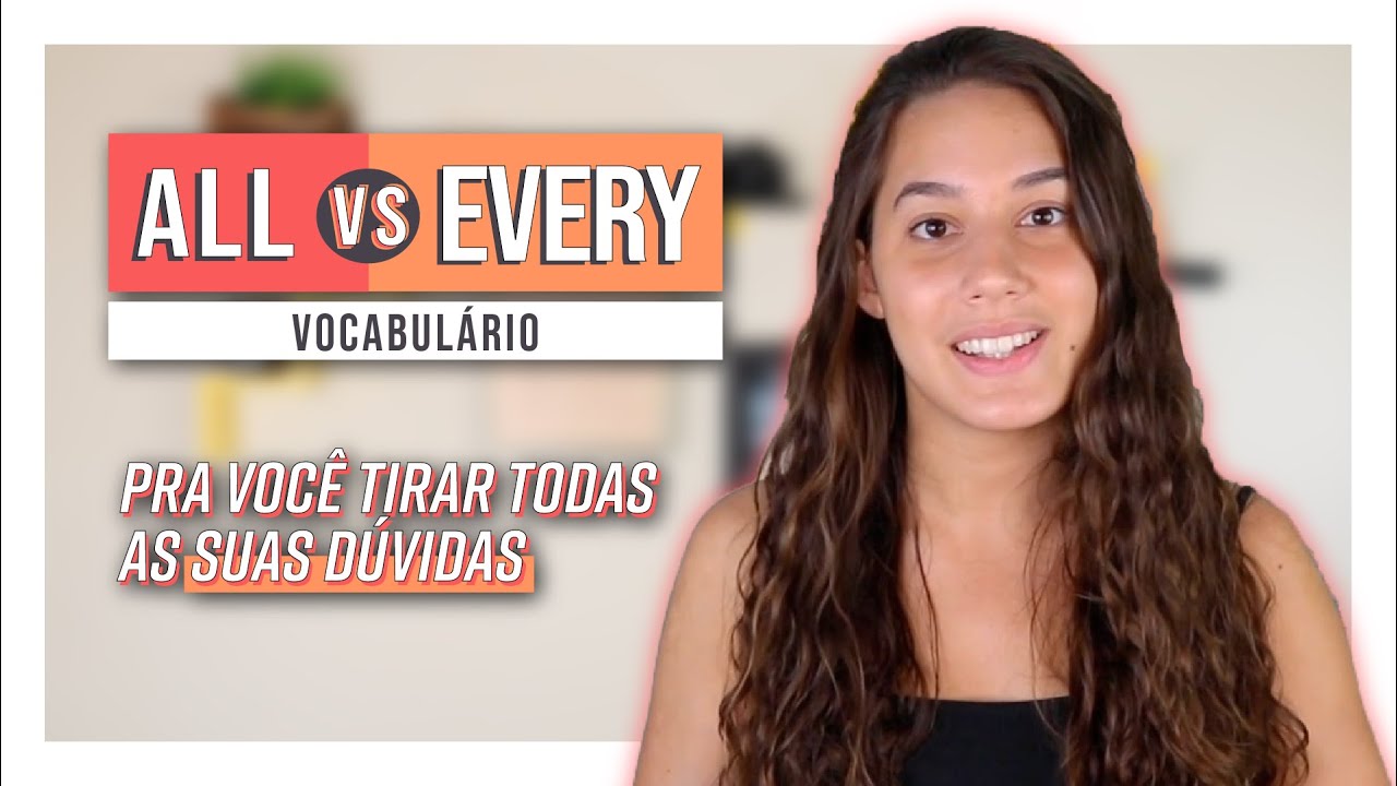 ALL x EVERY: um AULÃO de VOCABULÁRIO | 