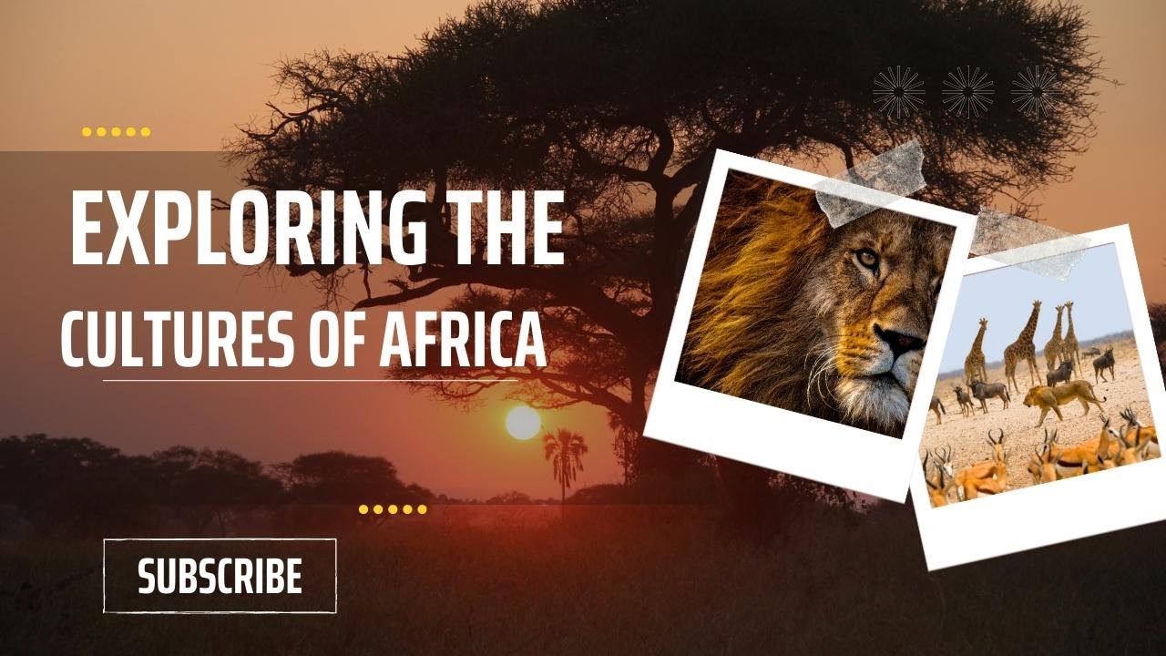 Exploring the Vibrant Cultures and Untapped Potential of Africa - Human History