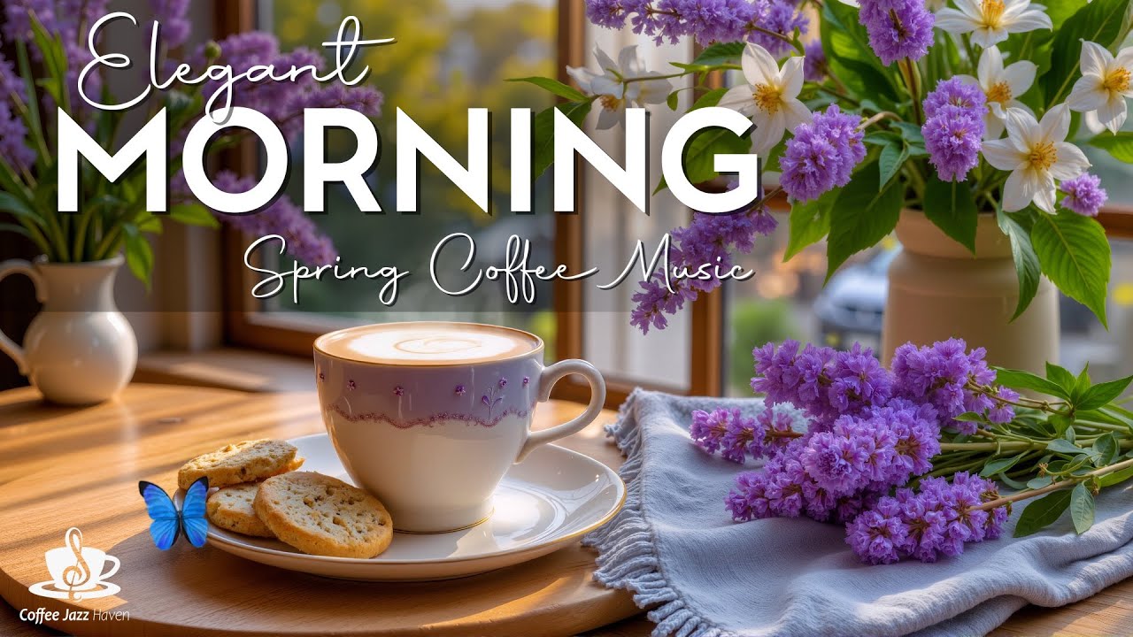 Elegant Morning Bossa Nova With Spring Coffee Music for a Calm and Happy Mind Today Calm Focus