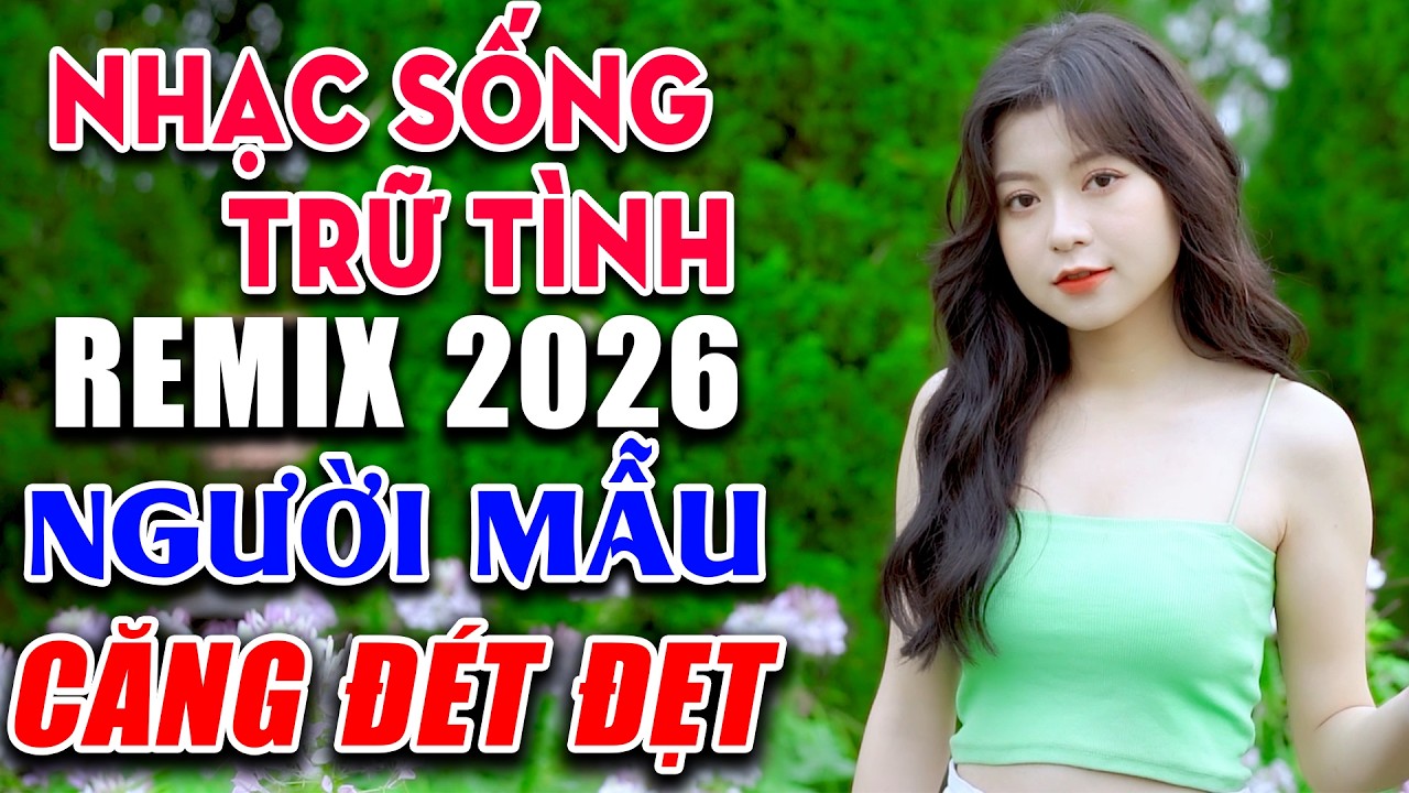 Nhạc Sống Trữ Tình Remix NGƯỜI MẪU CỰC HOT 2026 Bass Đập Căng Đét | Lk Nhạc Sống Hà Tây Remix