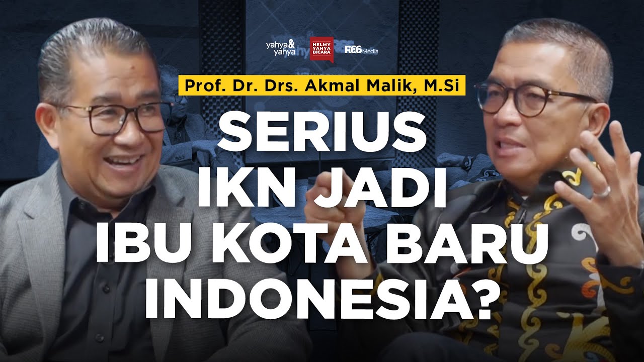 Prof.Dr.Drs. Akmal Malik,M.Si - Serius IKN Jadi Ibu Kota Baru Indonesia? | Helmy Yahya Bicara