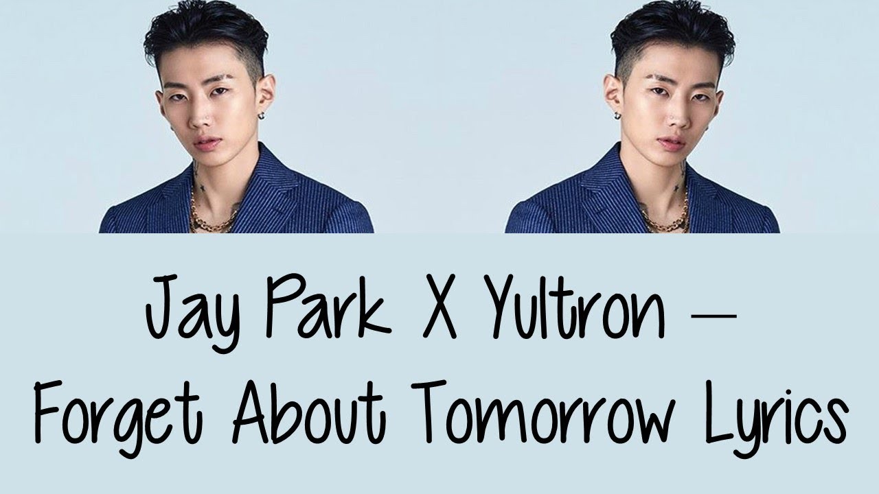 Jay Park X Yultron &ndash; Forget About Tomorrow [Lyrics]