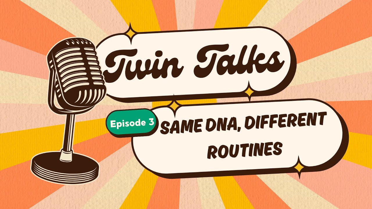 Twin Talks - Same DNA, Different Routines
