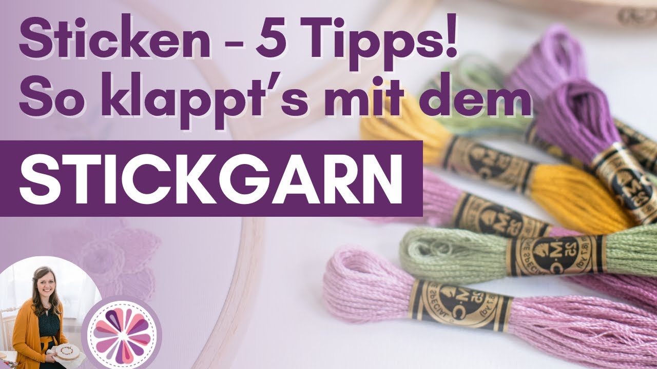 Stickgarn: 5 Tipps für ein schöneres Stickbild l für Anfänger und Fortgeschrittene
