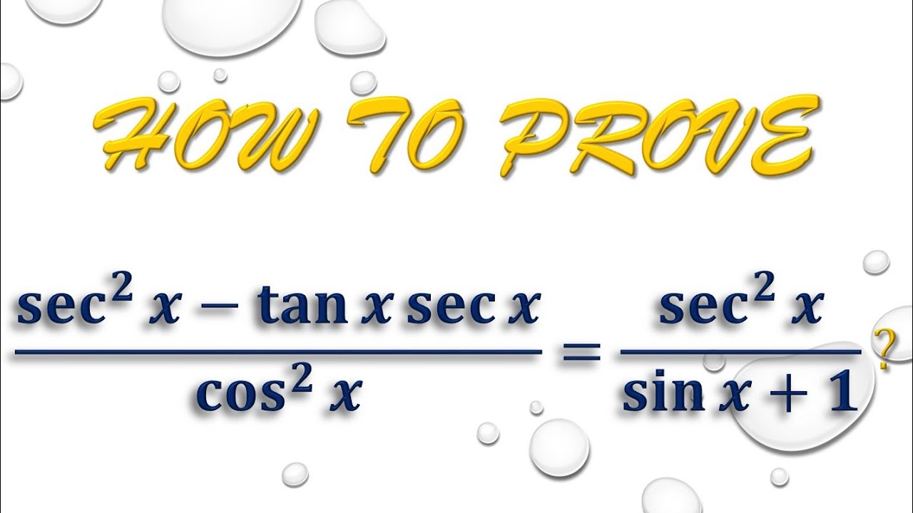 How to prove {[(secx)^2]⁡-tan⁡xsecx}/[(cosx)^2]⁡ ⁡= [(secx)^2]/(sin⁡x⁡+⁡1)?