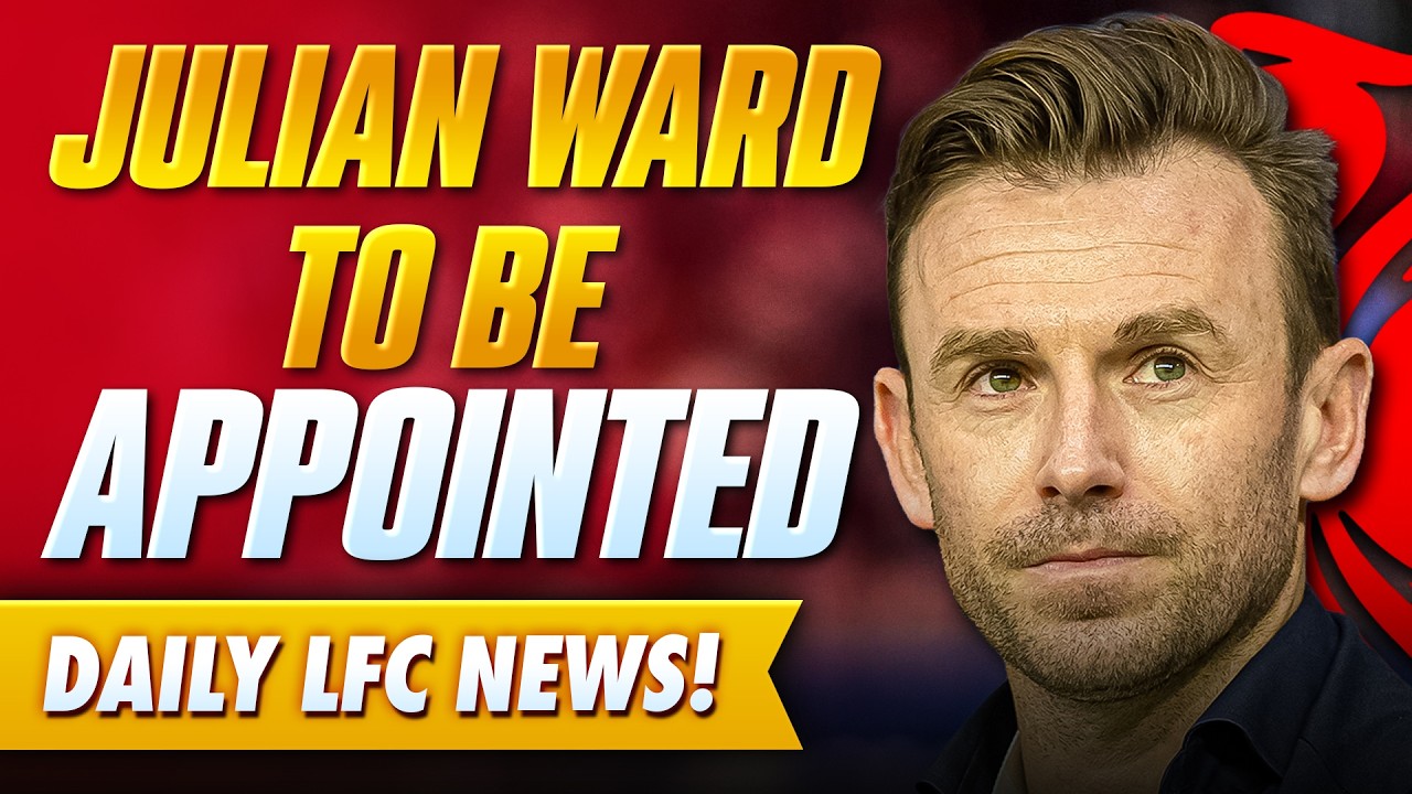 Liverpool Set To Appoint Julian Ward | Daily News Update