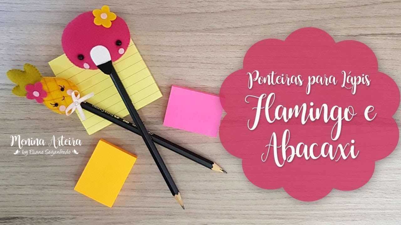 Lembrancinhas Ponteiras para Lápis Flamingo e Abacaxi de Feltro com Molde Gratuito