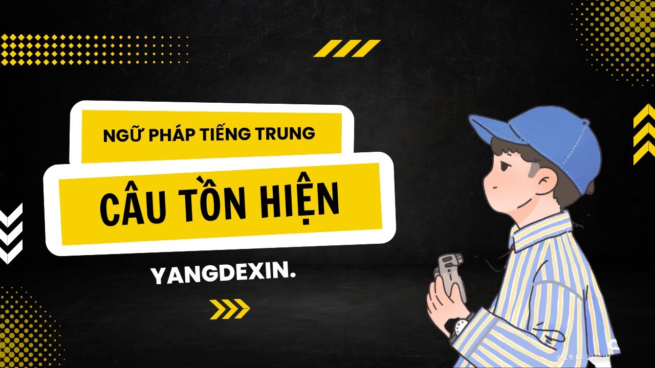 Ngữ Pháp Trọng Điểm Trong Tiếng Trung: Câu Tồn Hiện // Siêu Chi Tiết ~ Yangdexin.