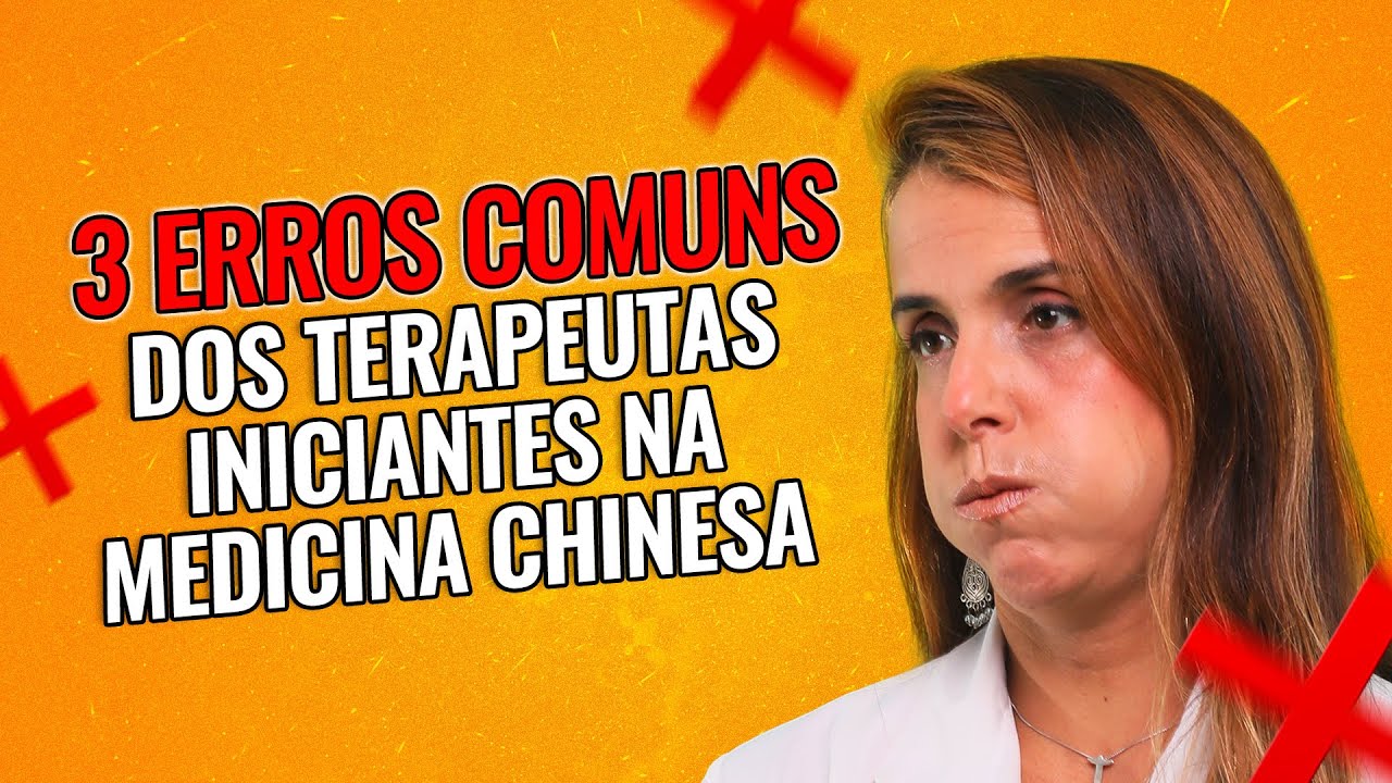 3 erros comuns dos terapeutas iniciantes na Medicina Chinesa.