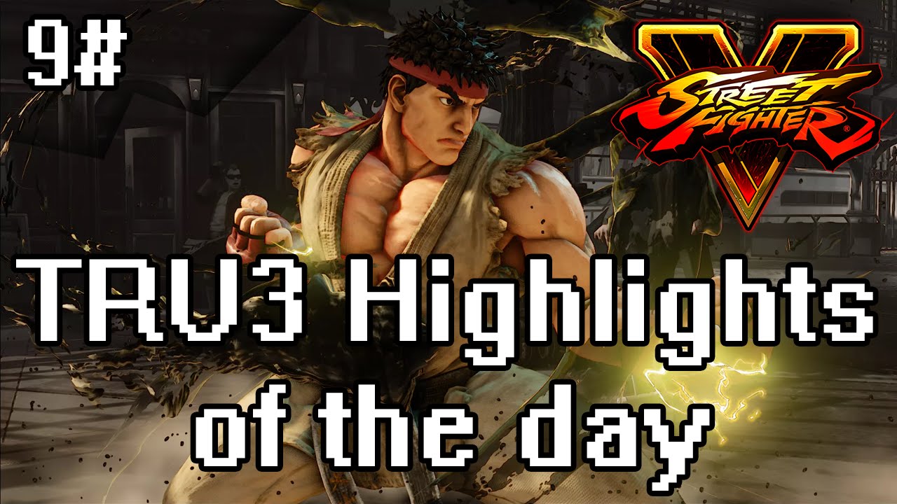 TRU3 Highlights of the day #9 - SFV RYU RANKED! (STRONG LAD!)