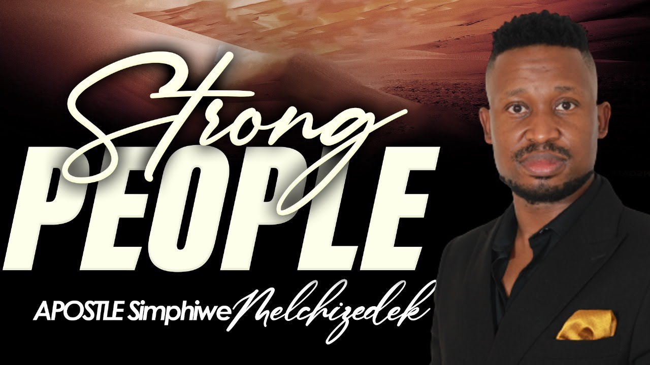 STRONG PEOPLE - WITNESSES || APOSTLE SIMPHIWE MELCHIZEDEK