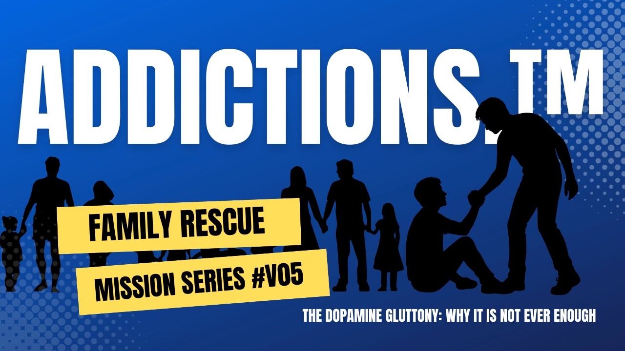 The Dopamine Gluttony: Why It is NOT Ever Enough - Family Rescue Mission:  Addictions.™ #V05