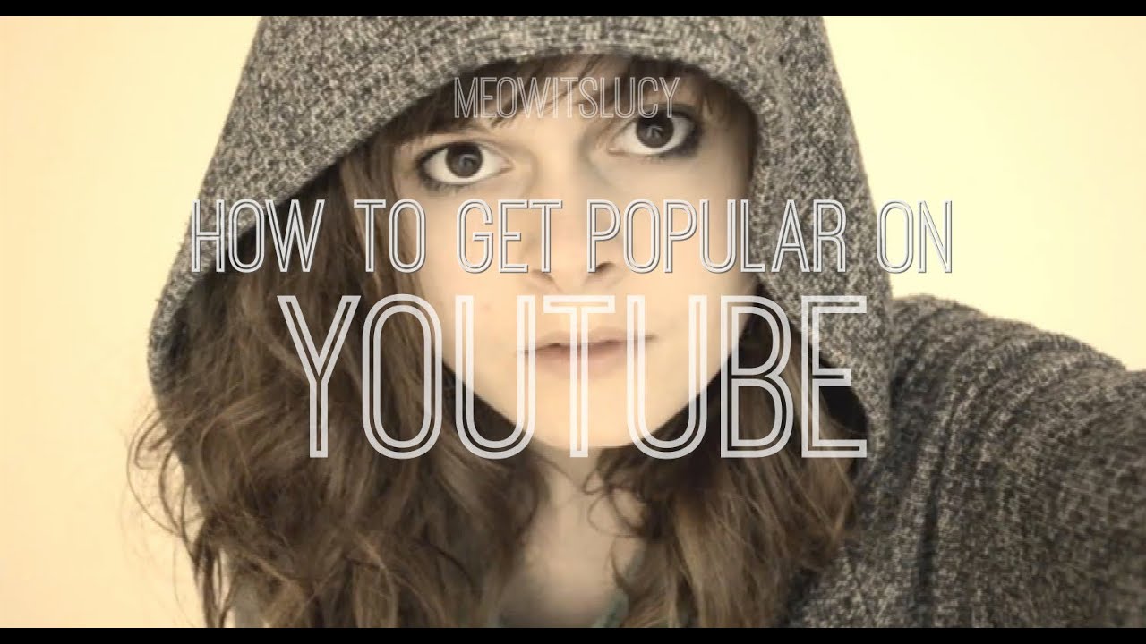 How To Get Popular On Youtube | meowitslucy