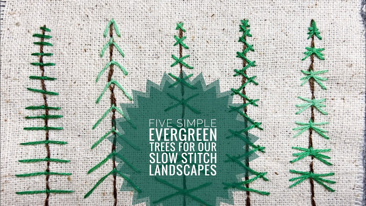How To Stitch 5 Simple Evergreen Trees For Your Slow Stitching Landscapes - Embroidery - Tutorial