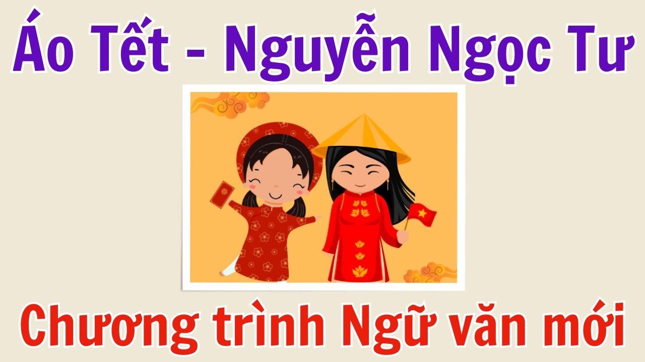 Phân tích truyện ngắn ÁO TẾT của Nguyễn Ngọc Tư - Theo chương trình ngữ văn mới