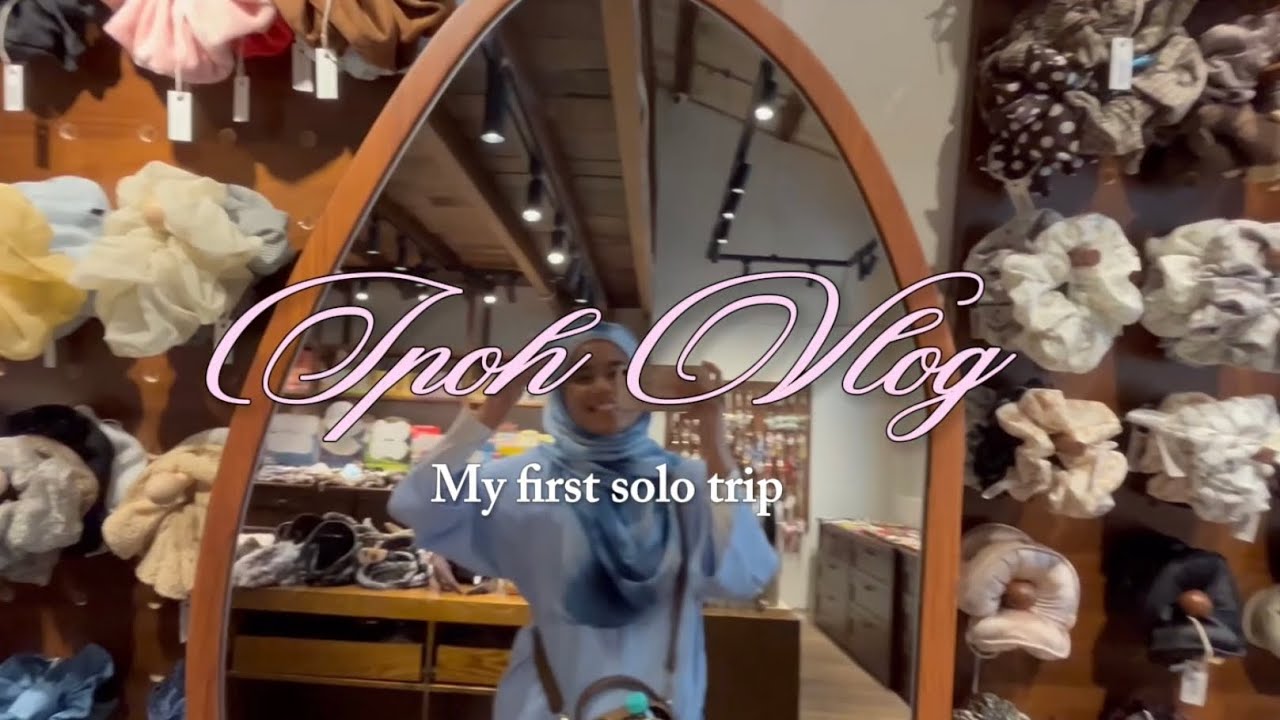 Ipoh Vlog : My first solo trip ✨