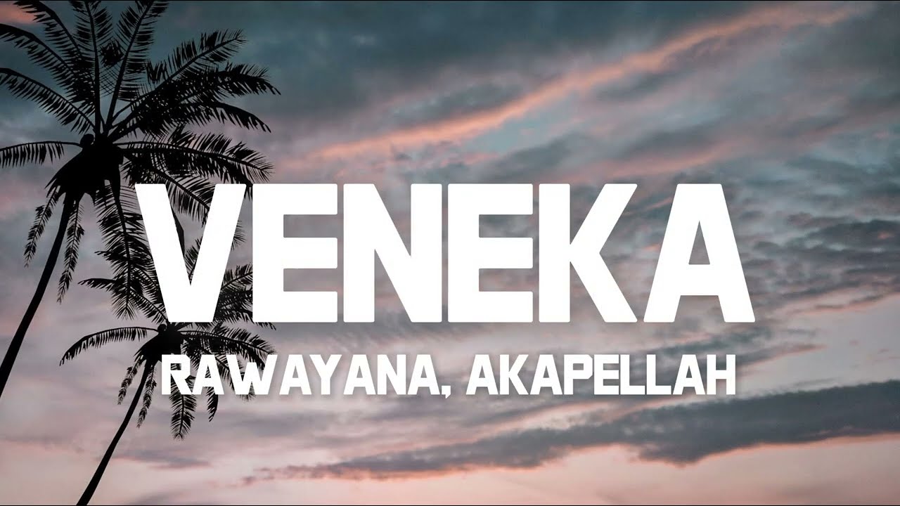 Rawayana, Akapellah - Veneka (Lyrics)