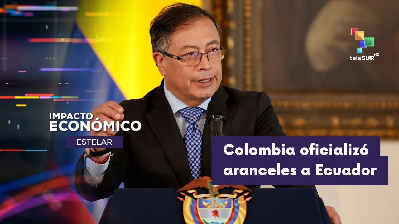 IMPACTO ECONÓMICO ESTELAR | Colombia oficializó aranceles a 23 líneas de productos de Ecuador 24-02