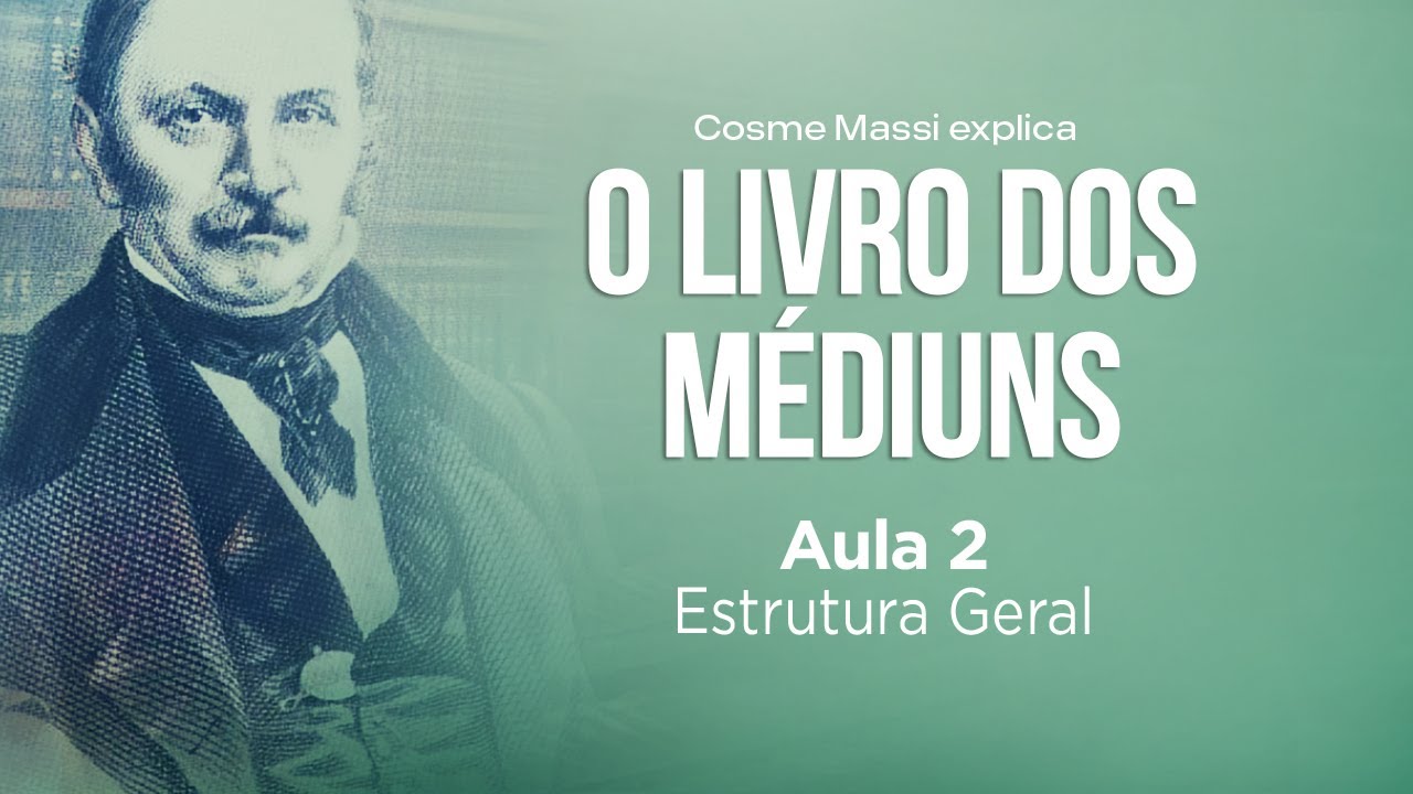 Aula 2 - Estrutura Geral - Livro dos Médiuns - Allan Kardec - Espiritismo