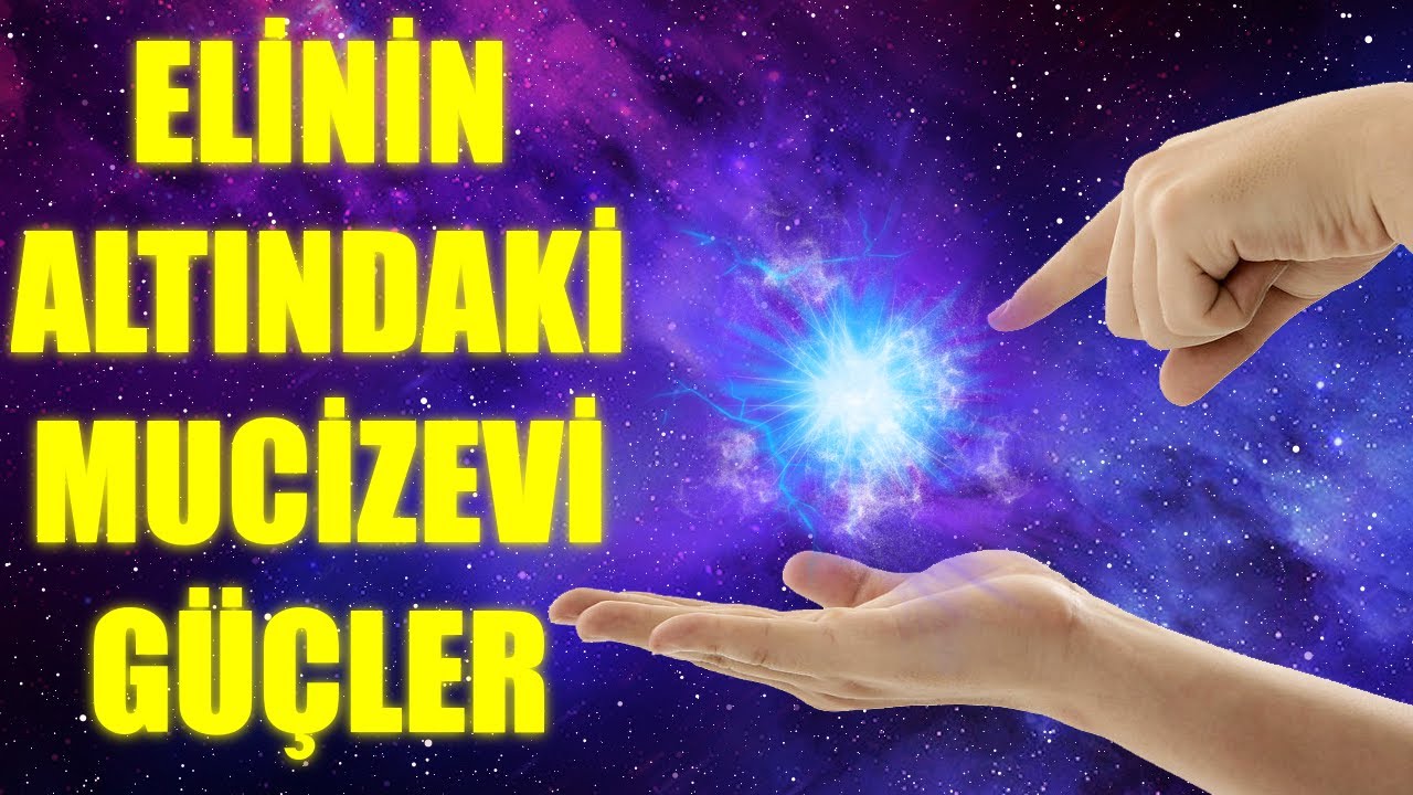 ELİNİN ALTINDAKİ MUCİZEVİ GÜÇLER