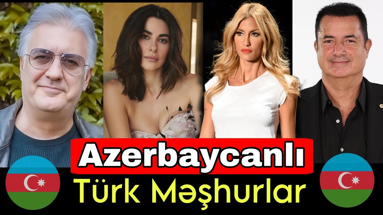 Əslən Azərbaycanlı olan Türk Məşhurlar