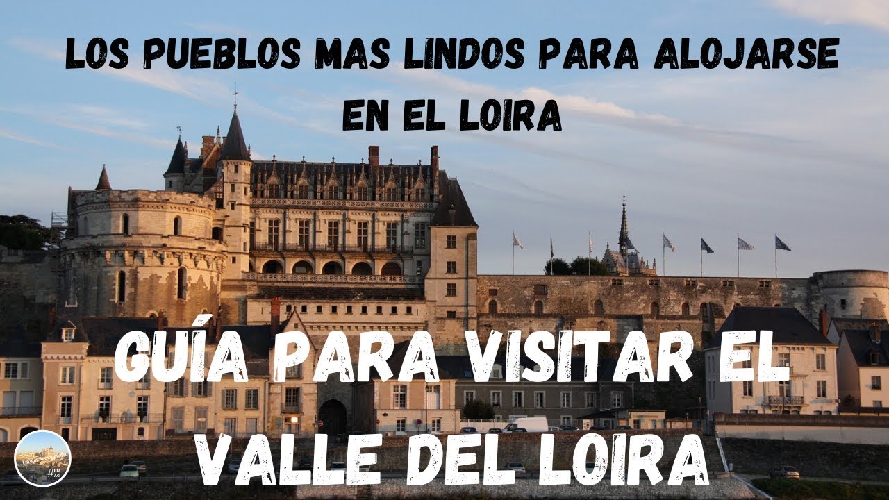 PUEBLOS del Loira y CONSEJOS para visitar el VALLE DEL LOIRA. Guía Francia #9