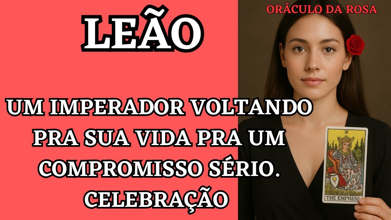 Leão - UAU! Um Imperador voltando pra sua vida pra um compromisso sério. Celebração 