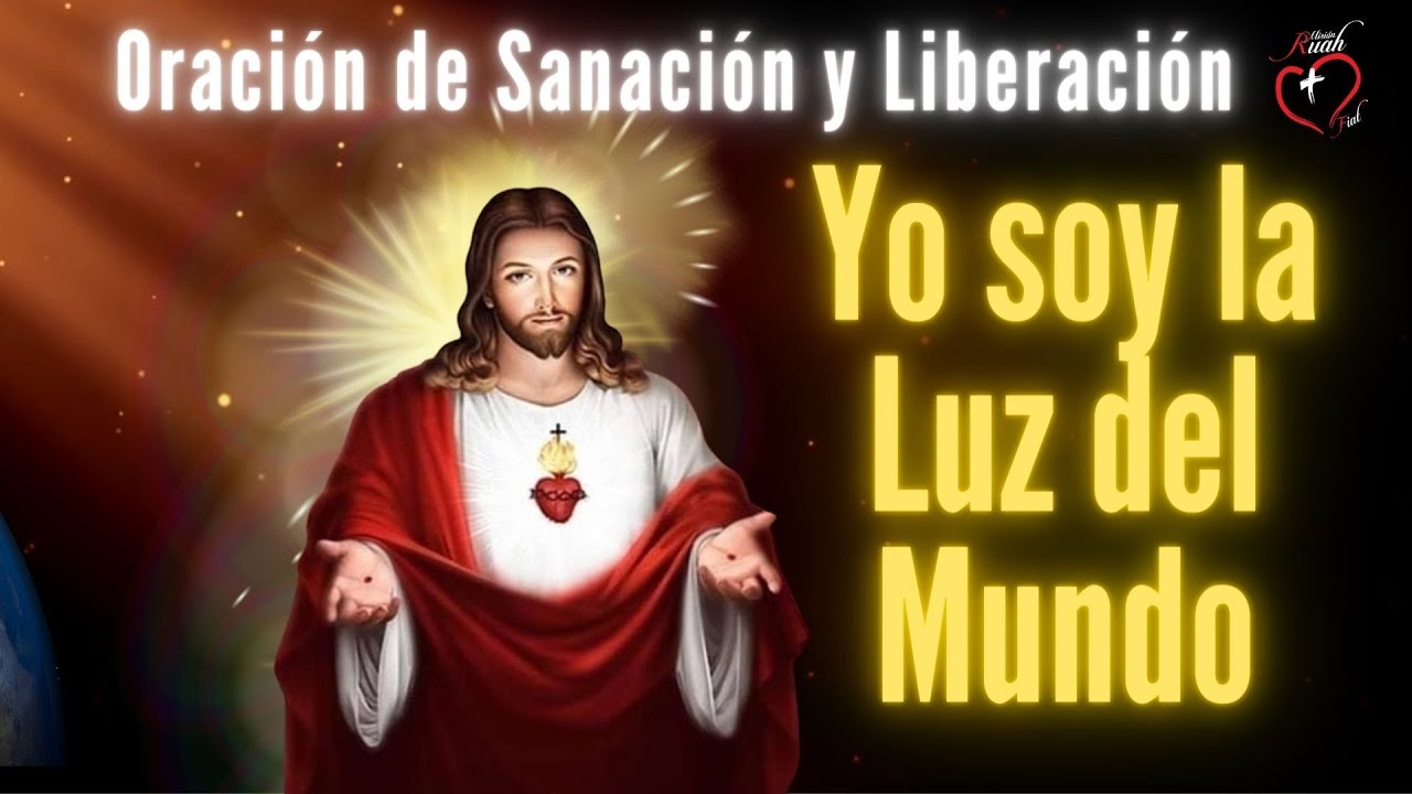 YO SOY LA LUZ DEL MUNDO. ORACION DE SANACIÓN Y LIBERACIÓN@MisionRuah