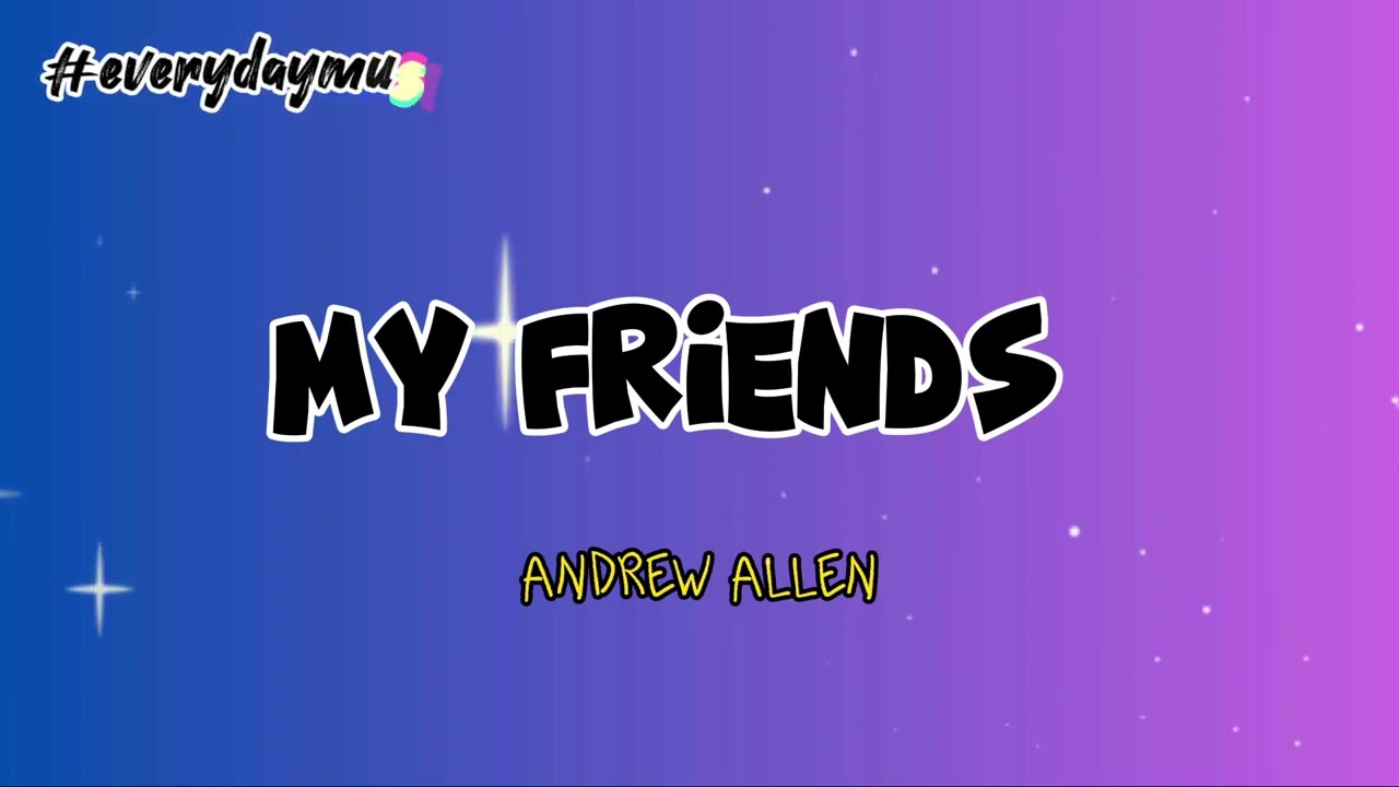 My Friends - Adrew Allen/ everyday music lyrics🎶