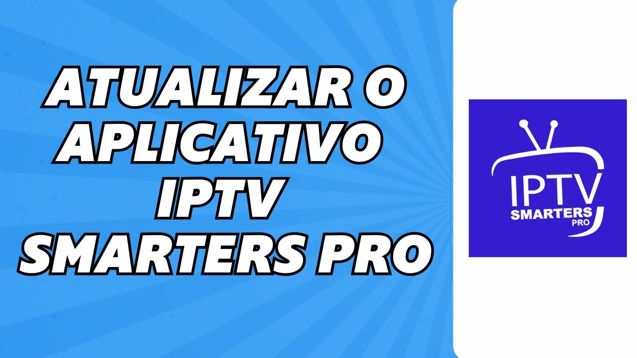Como Atualizar o Aplicativo IPTV Smarters Pro
