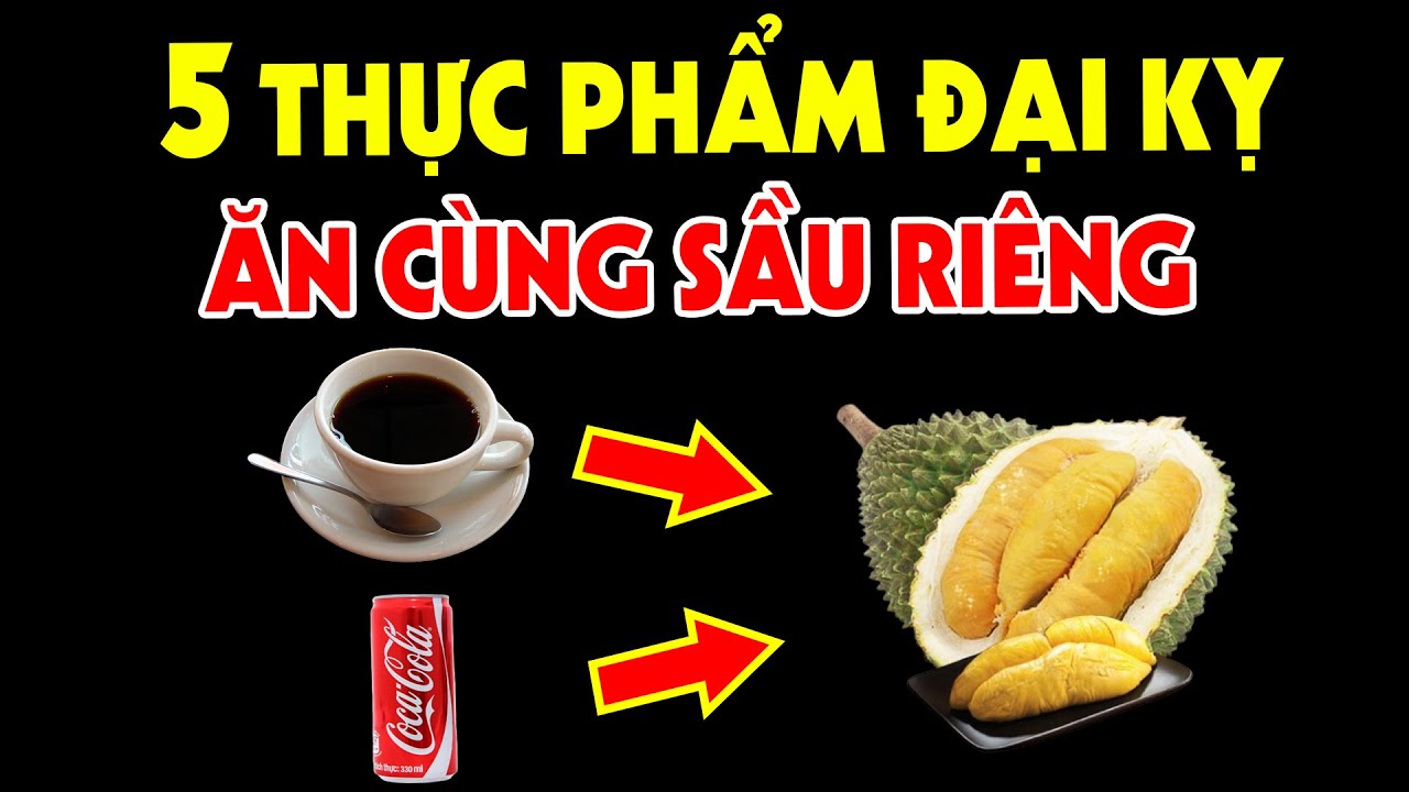 5 Thực Phẩm Đại Kỵ Với Sầu Riêng, Cố Tình Ăn Là Sống Thực Vật Suốt Đời - Ai Cũng Nên Biết