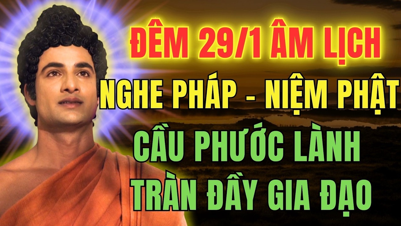 Đêm 29 Tháng Giêng Âm Lịch: Nghe Pháp – Niệm Phật A Di Đà – Cầu Phước Lành Tràn Đầy Gia Đạo